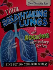 Your Breathtaking Lungs And Rocking Respiratory System Find Out How Your Body Works Mason