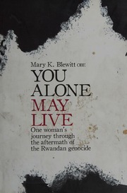 You Alone May Live One Womans Journey Through The Aftermath Of The Rwandan Genocide Blewitt