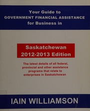 Your Guide To Government Financial Assistance For Business In Saskatchewan 20122013 Ed Williamson