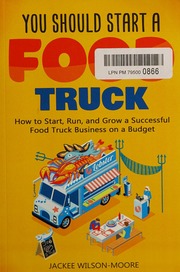 You Should Start A Food Truck How To Start Run And Grow A Successful Food Truck Business Jackee Wilsonmoore