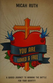 You Are Loved Free A Guided Journey To Winning The Battle For Your Identity Micah Ruth