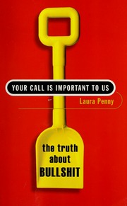 Your Call Is Important To Us The Truth About Bullshit Laura Penny