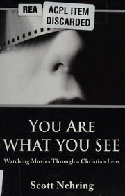 You Are What You See Watching Movies Through A Christian Lens Nehring
