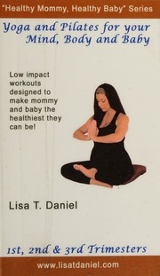 Yoga And Pilates For Your Mind Body And Baby Daniel Lisa T