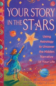 Your Story In The Stars Using Astrology To Uncover The Hidden Narrative Of Your Life 1st Edition Macgregor