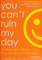 You Cant Ruin My Day 52 Wakeup Calls To Turn Any Situation Around First Edition Klein