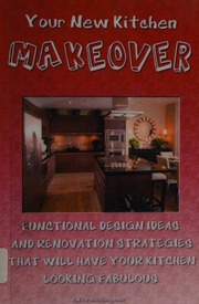Your New Kitchen Makeover Functional Design Ideas And Renovation Strategies That Will Have Your Kitchen Looking Fabulous Unknown