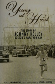 Young At Heart The Story Of Johnny Kelley Bostons Marathon Man Lewis