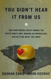 You Didnt Hear It From Us Two Bartenders Serve Women The Truth About Men Making An Impression And Getting What You Want Zaric