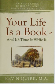 Your Life Is A Book And Its Time To Write It An Atoz Guide To Help Anyone Write Their Life Story Quirk