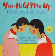 You Hold Me Up Ki Kîhcêyimin Mâna Gray Smith Monique 1968 Author