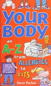 Your Body An Az From Allergies To Zits Parker Steve 1952