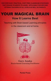 Your Magical Brain How It Learns Best Teaching With Brainbased Learning Principles In The Classroom And At Home Discover Easy Practical Cost Free Classroom Strategies That Engage Students To Learn Applicable For New And Veteran Teachers Of All Levels As Well As Parents Anaka