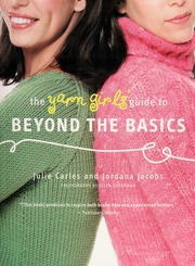 The Yarn Girls Guide To Beyond The Basics Carles Julie Jacobs