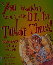 You Wouldnt Want To Be Ill In Tudor Times Diseases Youd Rather Not Catch New Ed Edition Senior