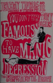 You Dont Have To Be Famous To Have Manic Depression The Insiders Guide To Mental Health Thomas