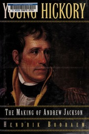 Young Hickory The Making Of Andrew Jackson None Booraem Hendrik