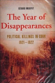 The Year Of Disappearances Political Killings In Cork 19201921 Murphy