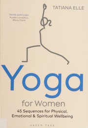 Yoga For Women 45 Sequences For Physical Emotional And Spiritual Wellbeing Elle