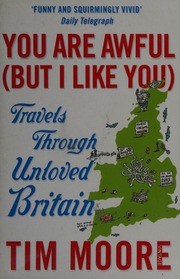 You Are Awful But I Like You Travels Around Unloved Britain Moore