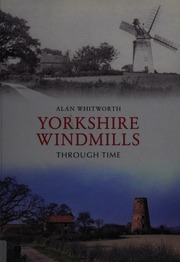 Yorkshire Windmills Through Time Whitworth Alan