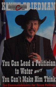 You Can Lead A Politician To Water But You Cant Make Him Think Ten Commandments For Texas Politics 1st Simon Schuster Hardcover Ed Edition Friedman