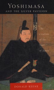 Yoshimasa And The Silver Pavilion The Creation Of The Soul Of Japan Keene