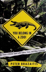 You Belong In A Zoo Tales From A Lifetime Spent With Cobras Crocs And Other Creatures None Brazaitis