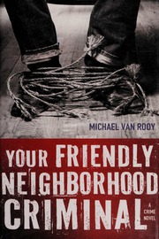 Your Friendly Neighborhood Criminal None 1st Us Ed Van Rooy