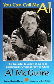 You Can Call Me Al The Colorful Journey Of College Basketballs Original Flower Child Al Mcguire None 2nd Edition Moran