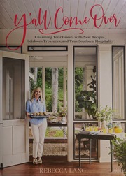 Yall Come Over Charming Your Guests With New Recipes Heirloom Treasures And True Southern Hospitality Lang