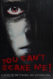 You Cant Scare Me A Guide To The Strange And Supernatural Rev Ed Unknown