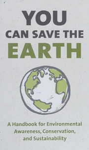 You Can Save The Earth A Handbook For Environmental Awareness Conservation And Sustainability Revised Edition Smith