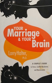 Your Marriage Your Brain A Couples Guide To Stress Conflict Resolution And Neuroscience Halter