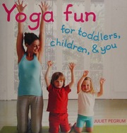 Yoga Fun For Toddlers Children And You Pegrum Juliet