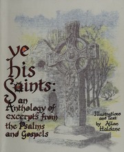 Ye His Saints An Anthology Of Excerpts From The Psalms And Gospels With Illustrations Of Crosses Sites And Buildings Associated With Scotlands Saints And Commentary On Their Lives And Legends Haldane