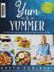 Yum Yummer Ridiculously Tasty Recipes Thatll Blow Your Mind But Not Your Diet Podleski
