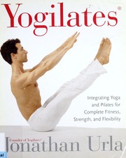 Yogilates Integrating Yoga And Pilates For Complete Fitness Strength And Flexibility Urla