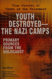 Youth Destroyedthe Concentration Camps Primary Sources From The Holocaust Byers