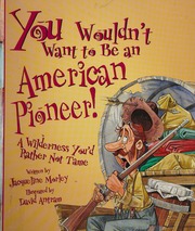You Wouldnt Want To Be An American Pioneer A Wilderness Youd Rather Not Tame Morley