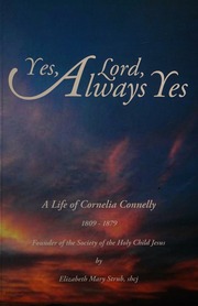 Yes Lord Always Yes A Life Of Cornelia Connelly 18091879 Elizabeth Mary Strub