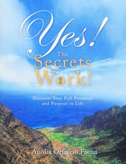 Yes The Secrets Work Discover Your Full Potential And Purpose In Life Anolia Orfrecio Facun