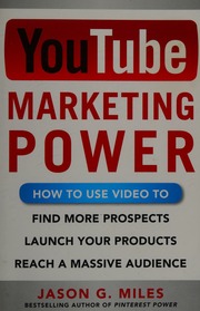 Youtube Marketing Power How To Use Video To Find More Prospects Launch Your Products And Reach A Massive Audience Miles