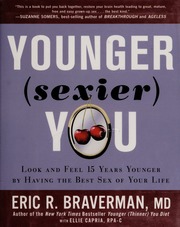 Younger Sexier You Look And Feel 15 Years Younger By Having The Best Sex Of Your Life None Braverman