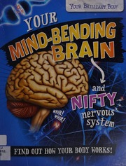 Your Mindbending Brain And Nifty Nervous System Find Out How Your Body Works Mason