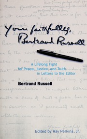Yours Faithfully Bertrand Russell A Life Long Fight For Peace Justice And Truth In Letters To The Editor Russell