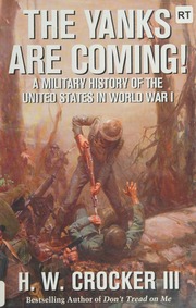 The Yanks Are Coming A Military History Of The United States In World War I Crocker