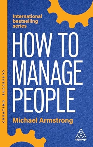 How To Manage People Fast Effective Management Skills That Really Get Results Creating Success 6th Edition 6th Edition Michael Armstrong