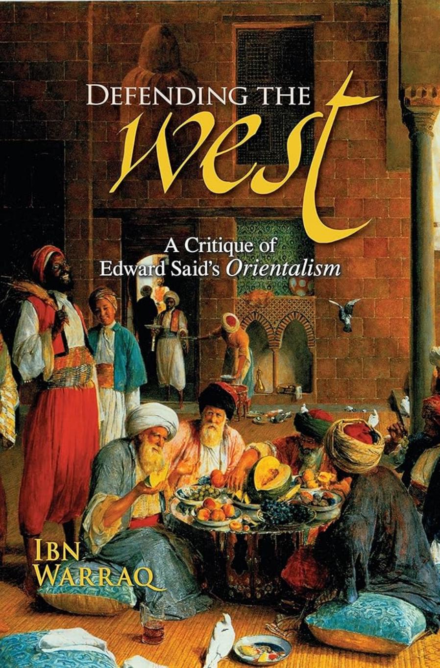 Defending The West A Critique Of Edward Saids Orientalism First Edition 2nd Printing Ibn Warraq