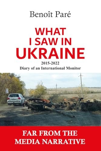 What I Saw In Ukraine 20152022 Diary Of An International Observer Benoit Paré